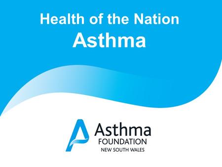 Health of the Nation Asthma. ASTHMA What is it? A long-term medical condition in which airways are too sensitive and over-reactive Characterised by “attacks”,