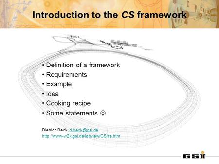 Introduction to the CS framework Definition of a framework Requirements Example Idea Cooking recipe Some statements Dietrich Beck,