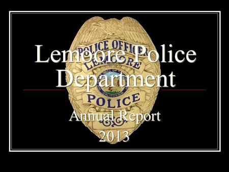 Lemoore Police Department Annual Report 2013 Annual Report 2013.