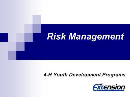 Risk Management 4-H Youth Development Programs. What is Risk Management? The process used to protect assets by minimizing the potential for negative outcomes.