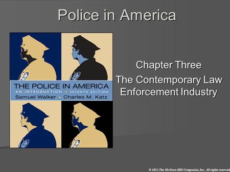 © 2011 The McGraw-Hill Companies, Inc. All rights reserved. Police in America Chapter Three The Contemporary Law Enforcement Industry.