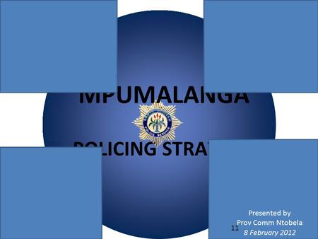 Click to edit Master subtitle style POLICING STRATEGY MPUMALANGA Presented by Prov Comm Ntobela 8 February 2012 11.