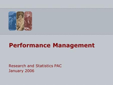 Performance Management Research and Statistics PAC January 2006.