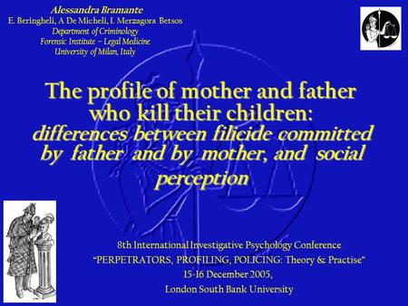 The profile of mother and father who kill their children: differences between filicide committed by father and by mother, and social perception Alessandra.