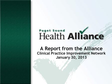 A Report from the Alliance Clinical Practice Improvement Network January 30, 2013.