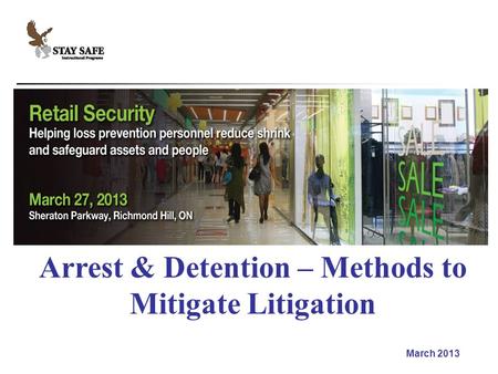 March 2013 Arrest & Detention – Methods to Mitigate Litigation.