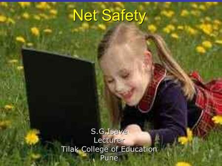 Net Safety S.G.IsaveLecturer Tilak College of Education Pune.
