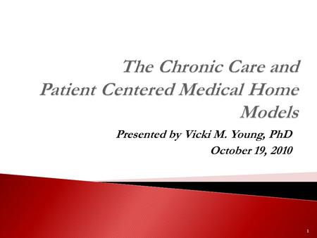 Presented by Vicki M. Young, PhD October 19, 2010 1.