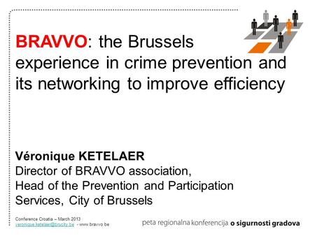 Véronique KETELAER Director of BRAVVO association, Head of the Prevention and Participation Services, City of Brussels BRAVVO: the Brussels experience.