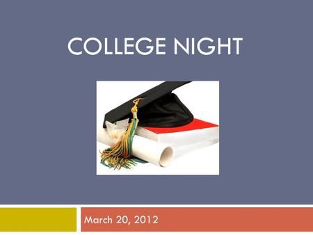 COLLEGE NIGHT March 20, 2012. What are you looking for in a college?  Academic Programs / Major  Location – rural, suburban, urban  Size – small: 1000-3000;