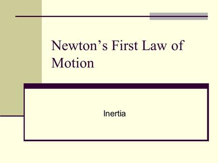 Newton’s First Law of Motion Inertia. History of the motion concept ARISTOTLE (384 – 322 B.C) Famous philosopher, scientist and educator Tutored Alexander.