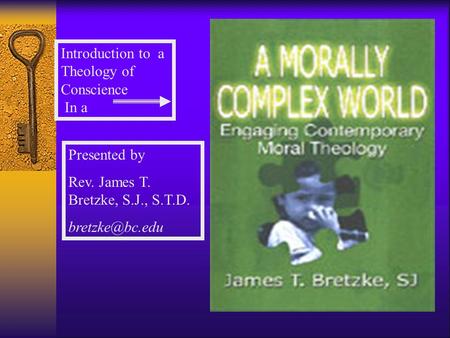 Introduction to a Theology of Conscience In a Presented by Rev. James T. Bretzke, S.J., S.T.D.