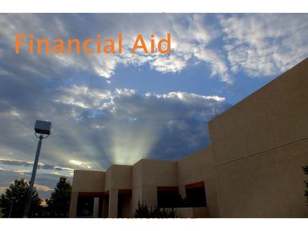 UNM-Valencia Financial Aid. What Is Financial Aid? Scholarships Grants Loans Student Employment opportunities.