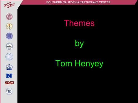 S OUTHERN C ALIFORNIA E ARTHQUAKE C ENTER Themes by Tom Henyey.