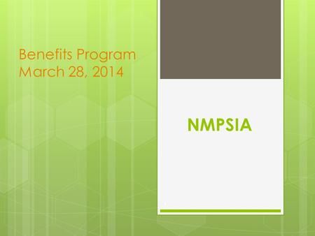 NMPSIA Benefits Program March 28, 2014 1. Today’s Topics NMPSIA Overview Fund Balance Premium Changes PBM Request for Proposal Affordable Care Act Pending.