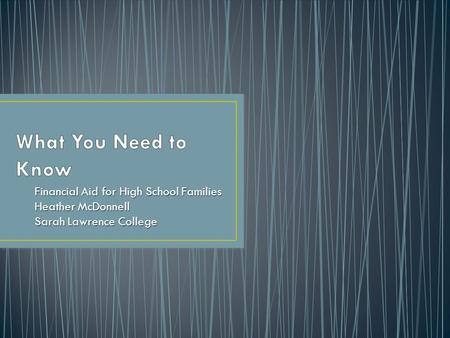 Financial Aid for High School Families Heather McDonnell Sarah Lawrence College.