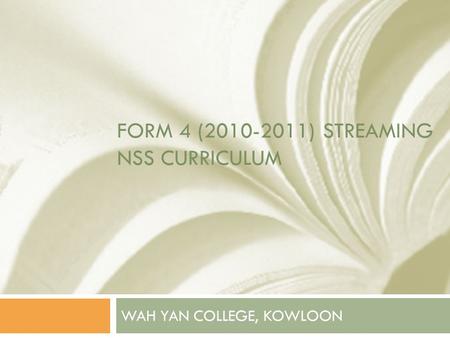 FORM 4 (2010-2011) STREAMING NSS CURRICULUM WAH YAN COLLEGE, KOWLOON.