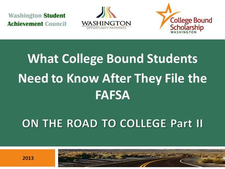 1 What College Bound Students Need to Know After They File the FAFSA 2013.