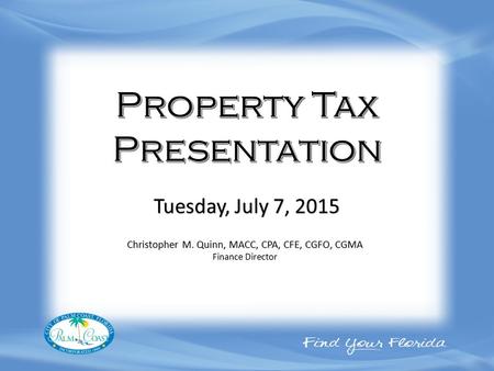 Christopher M. Quinn, MACC, CPA, CFE, CGFO, CGMA Finance Director Tuesday, July 7, 2015.