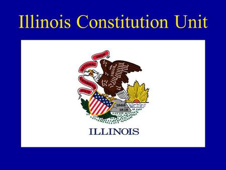 Illinois Constitution Unit. Your Illinois Constitution Packet Make sure your name is on it. Bring it every day we have class. If you are absent a day,