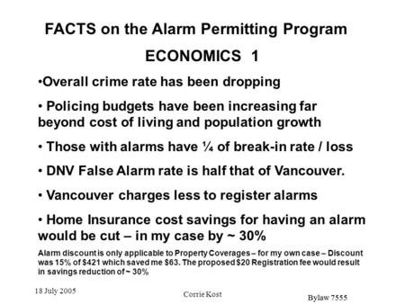 FACTS on the Alarm Permitting Program Bylaw 7555 18 July 2005 Corrie Kost ECONOMICS 1 Overall crime rate has been dropping Policing budgets have been increasing.