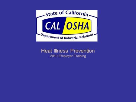 Heat Illness Prevention 2010 Employer Training. Training Goals Increase awareness and commitment to safety and health at the work site. Review heat illness.