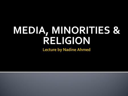 MEDIA, MINORITIES & RELIGION.  the smaller number or part, especially a number or part representing less than half of the whole.