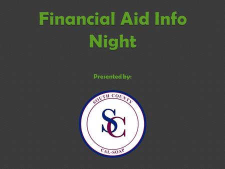 Presented by:.  Money that the federal or state government gives or loans students.  FAFSA=Free Application for Federal Student Aid  FAFSA Website: