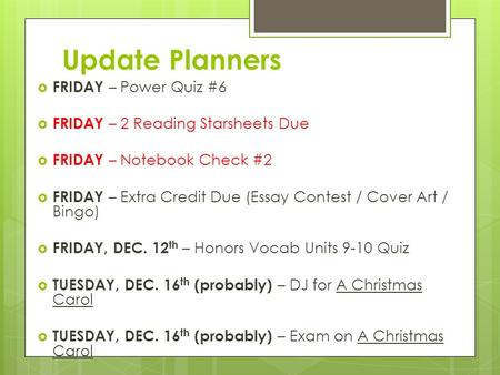 Update Planners  FRIDAY – Power Quiz #6  FRIDAY – 2 Reading Starsheets Due  FRIDAY – Notebook Check #2  FRIDAY – Extra Credit Due (Essay Contest /