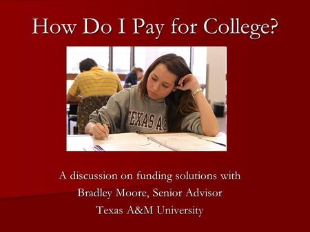 How Do I Pay for College? A discussion on funding solutions with Bradley Moore, Senior Advisor Texas A&M University.