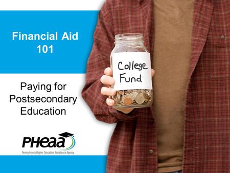 Financial Aid 101 Paying for Postsecondary Education.