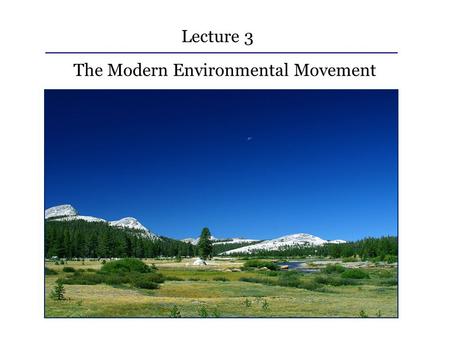 Lecture 3 The Modern Environmental Movement. Lecture 3: Outline I.Species of the day II.Beginnings of the Conservation Movement III.The Green Decade IV.The.