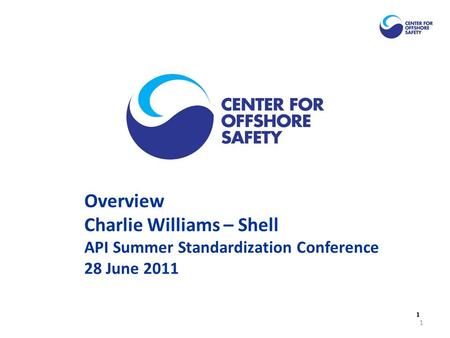 1 Overview Charlie Williams – Shell API Summer Standardization Conference 28 June 2011 1.