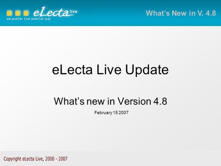 ELecta Live Update What’s new in Version 4.8 What’s New in V. 4.8 February 15 2007.