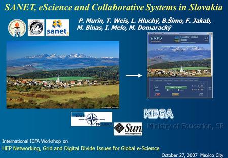 SANET, eScience and Collaborative Systems in Slovakia International ICFA Workshop on HEP Networking, Grid and Digital Divide Issues for Global e-Science.