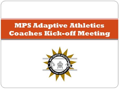 MPS Adaptive Athletics Coaches Kick-off Meeting. MPS SCHOOL-BASED Adaptive Athletics.