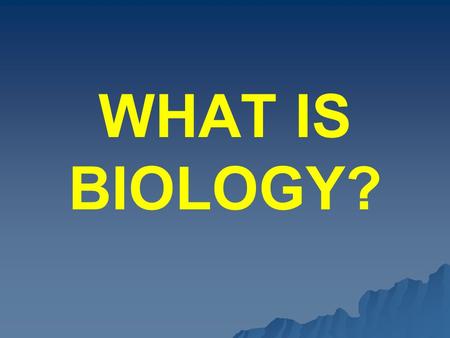 WHAT IS BIOLOGY? BIOLOGY is the study of life. It comes from the Greek words: BIO- (life) and LOGOS (study)