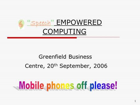 1 “ Speech ” EMPOWERED COMPUTING Greenfield Business Centre, 20 th September, 2006.