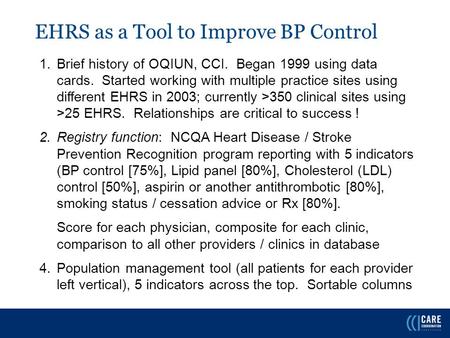 EHRS as a Tool to Improve BP Control 1.Brief history of OQIUN, CCI. Began 1999 using data cards. Started working with multiple practice sites using different.