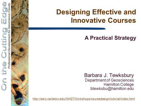 Designing Effective and Innovative Courses A Practical Strategy Barbara J. Tewksbury Department of Geosciences Hamilton College