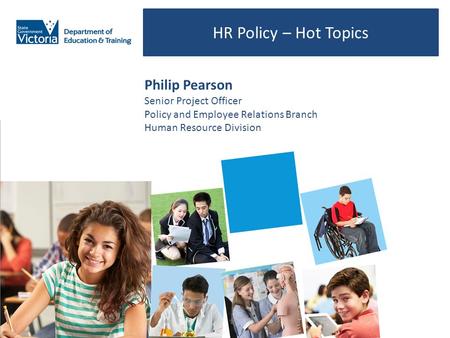 HR Policy – Hot Topics Philip Pearson Senior Project Officer Policy and Employee Relations Branch Human Resource Division.