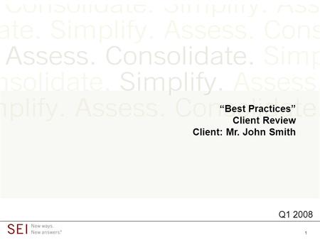 1 “Best Practices” Client Review Client: Mr. John Smith Q1 2008.