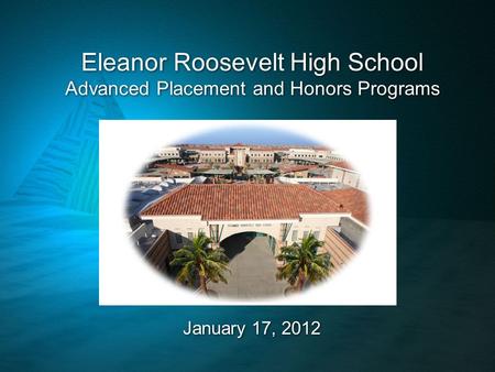 Eleanor Roosevelt High School Advanced Placement and Honors Programs January 17, 2012.
