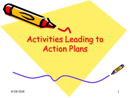 8/28/20151 Activities Leading to Action Plans. 8/28/20152 5 Steps to a Successful Action Plan Establishing ground rules Create a decision making process.
