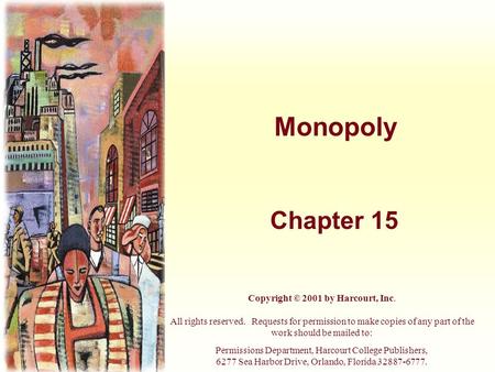 Monopoly Chapter 15 Copyright © 2001 by Harcourt, Inc. All rights reserved. Requests for permission to make copies of any part of the work should be mailed.