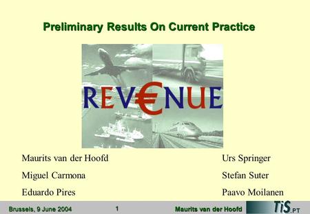 Brussels, 9 June 2004 Maurits van der Hoofd 1 Preliminary Results On Current Practice Maurits van der HoofdUrs Springer Miguel CarmonaStefan Suter Eduardo.