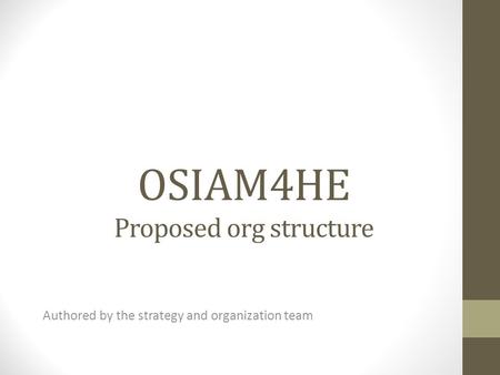 OSIAM4HE Proposed org structure Authored by the strategy and organization team.