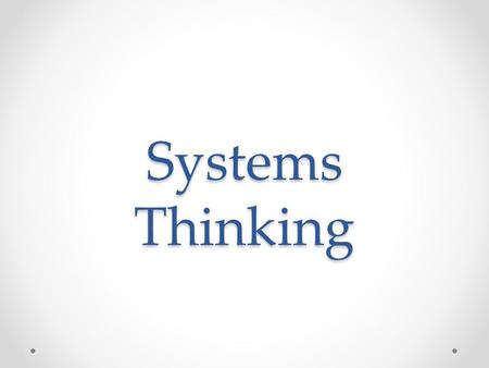 Systems Thinking. The perspective of seeing and understanding systems as a whole rather than a collection of parts.