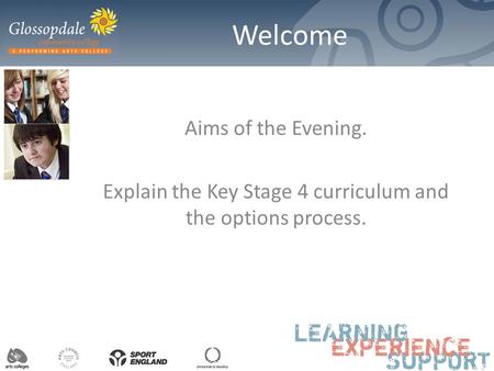 Welcome Aims of the Evening. Explain the Key Stage 4 curriculum and the options process.