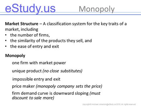 Copyright © 2010, All rights reserved eStudy.us Market Structure – A classification system for the key traits of a market, including.